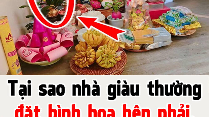 Khi thắp hương, nhà giàu thường đặt bình hoa bên trái bàn thờ, họ thực sự rất thông minh Khi thắp hương, nhà giàu thường đặt bình hoa bên trái bàn thờ, họ thực sự rất thông minh