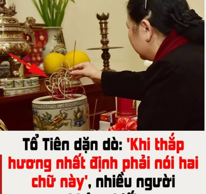 Tổ Tiên dặn dò: ‘Khi thắp hương nhất định phải nói hai chữ này’, nhiều người không biết Tổ Tiên dặn dò: ‘Khi thắp hương nhất định phải nói hai chữ này’, nhiều người không biết