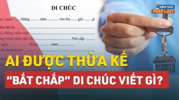 Chính thức: Dù không có tên trong di chúc nhưng những trường hợp này vẫn được hưởng tài sản thừa kế Chính thức: Dù không có tên trong di chúc nhưng những trường hợp này vẫn được hưởng tài sản thừa kế