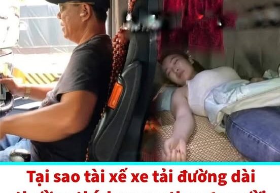 Vì sao tài xế xe tải đường dài thường thích mang theo một người phụ nữ? Họ làm gì trên xe? Vì sao tài xế xe tải đường dài thường thích mang theo một người phụ nữ? Họ làm gì trên xe?