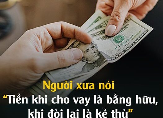 Người xưa nói “Tiền khi cho vay là bằng hữu, khi đòi lại là kẻ thù”, vì sao vậy? Người xưa nói “Tiền khi cho vay là bằng hữu, khi đòi lại là kẻ thù”, vì sao vậy?