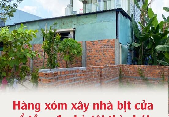 Hàng xóm xây nhà bịt cửa sổ tầng 1 nhà tôi thì phải giải quyết như thế nào? Hàng xóm xây nhà bịt cửa sổ tầng 1 nhà tôi thì phải giải quyết như thế nào?