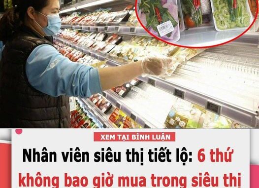 Nhân viên siêu thị tiết lộ: 6 thứ không bao giờ mua trong siêu thị mình bán dù đại hạ giá Nhân viên siêu thị tiết lộ: 6 thứ không bao giờ mua trong siêu thị mình bán dù đại hạ giá