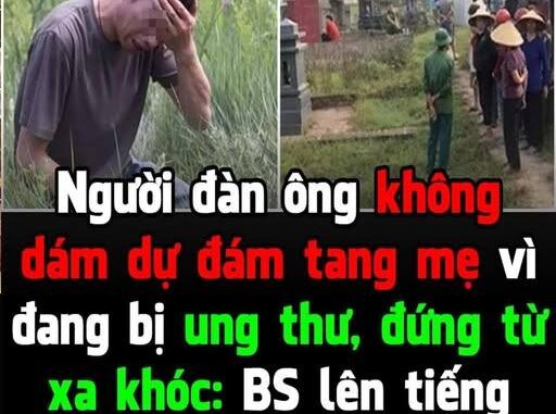 Đang bị ung thư đến đám tang có sao không nhỉ. Sao người đàn ông này chỉ đứng từ xa nhìn đám tiễn mẹ, khóc nức không dám lại gần Đang bị ung thư đến đám tang có sao không nhỉ. Sao người đàn ông này chỉ đứng từ xa nhìn đám tiễn mẹ, khóc nức không dám lại gần