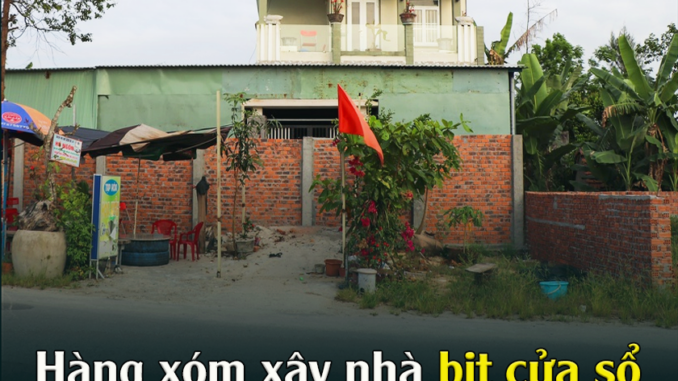 Hàng xóm xây nhà bịt cửa sổ tầng 1 nhà tôi thì phải giải quyết như thế nào? Hàng xóm xây nhà bịt cửa sổ tầng 1 nhà tôi thì phải giải quyết như thế nào?