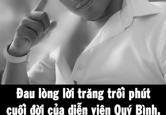 Lời trăng trối phút cuối đời của diễn viên Quý Bình Lời trăng trối phút cuối đời của diễn viên Quý Bình