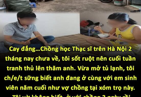 Cay đắng…Chồng học Thạc sĩ trên Hà Nội 2 tháng nay chưa về, tôi sốt ruột nên cuối tuần tranh thủ lên thăm anh. Vừa mở tủ lạnh, tôi ch/e/t sững biết anh đang ở cùng với em sinh viên năm cuối như vợ chồng tại xóm trọ này.Tôi vờ không biết, ở với chồng 2 ngày rồi về quê. Vừa về, tôi lôi ngay 1 thứ đặt lên bàn rồi gọi cả họ đến thông báo Cay đắng…Chồng học Thạc sĩ trên Hà Nội 2 tháng nay chưa về, tôi sốt ruột nên cuối tuần tranh thủ lên thăm anh. Vừa mở tủ lạnh, tôi ch/e/t sững biết anh đang ở cùng với em sinh viên năm cuối như vợ chồng tại xóm trọ này.Tôi vờ không biết, ở với chồng 2 ngày rồi về quê. Vừa về, tôi lôi ngay 1 thứ đặt lên bàn rồi gọi cả họ đến thông báo
