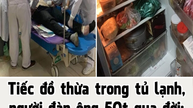 Ăn đồ thừa trong tủ lạnh, người đàn ông 50t qua đời: 5 món tuyệt đối không để qua đêm, lỡ thừa đổ bỏ Ăn đồ thừa trong tủ lạnh, người đàn ông 50t qua đời: 5 món tuyệt đối không để qua đêm, lỡ thừa đổ bỏ