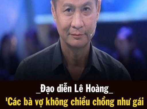 Lê Hoàng lại gây tranh cãi: ‘Vợ biết làm những gì gái làng chơi làm, chồng mới không hư’ Lê Hoàng lại gây tranh cãi: ‘Vợ biết làm những gì gái làng chơi làm, chồng mới không hư’