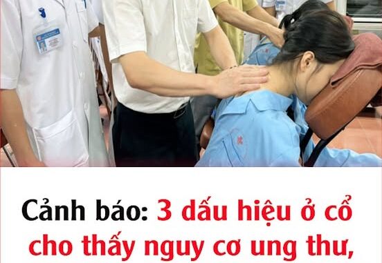 Cảnh báo: 3 dấu hiệu ở cổ cho thấy nguy cơ ung thư, phát hiện sớm để kịp điều trị Cảnh báo: 3 dấu hiệu ở cổ cho thấy nguy cơ ung thư, phát hiện sớm để kịp điều trị