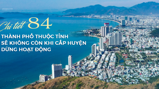 Chi tiết 84 thành phố thuộc tỉnh sẽ không còn khi cấp huyện dừng hoạt động Chi tiết 84 thành phố thuộc tỉnh sẽ không còn khi cấp huyện dừng hoạt động