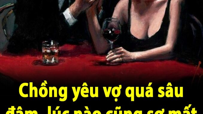 Chồng yêu vợ quá sâu đậm, lúc nào cũng sợ mất vợ sẽ có 5 biểu hiện này Chồng yêu vợ quá sâu đậm, lúc nào cũng sợ mất vợ sẽ có 5 biểu hiện này