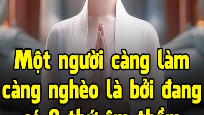 Một người càng làm càng nghèo là bởi đang có 8 thứ âm thầm ”đánh cắp” tiền bạc Một người càng làm càng nghèo là bởi đang có 8 thứ âm thầm ”đánh cắp” tiền bạc