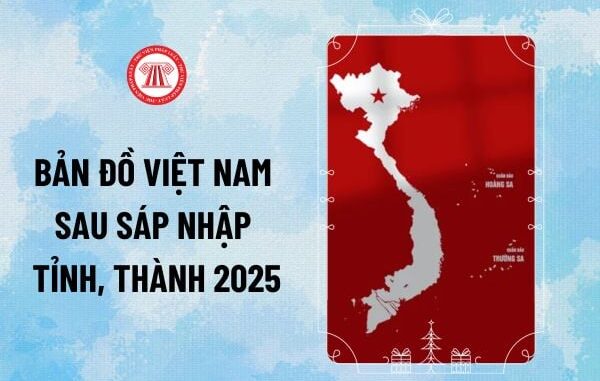 Bản đồ 34 tỉnh thành sau khi sáp nhập năm 2025 Bản đồ 34 tỉnh thành sau khi sáp nhập năm 2025