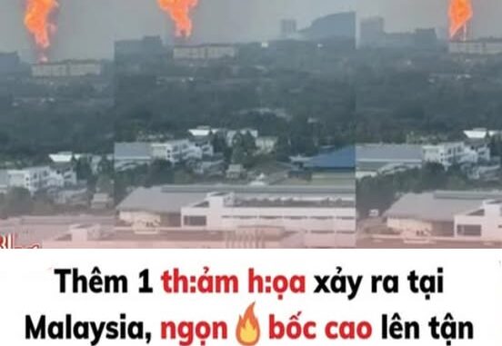 Video “tháp lửa” dữ dội ở Malaysia, người dân sợ hãi vì nhà rung như có động đất Video “tháp lửa” dữ dội ở Malaysia, người dân sợ hãi vì nhà rung như có động đất