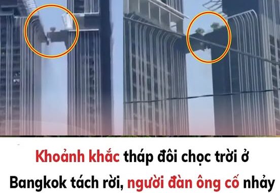 Khoảnh khắc tháp đôi chọc trời ở Bangkok tách rời, người đàn ông cố nh:ảy qua ở tầng 52 Khoảnh khắc tháp đôi chọc trời ở Bangkok tách rời, người đàn ông cố nh:ảy qua ở tầng 52
