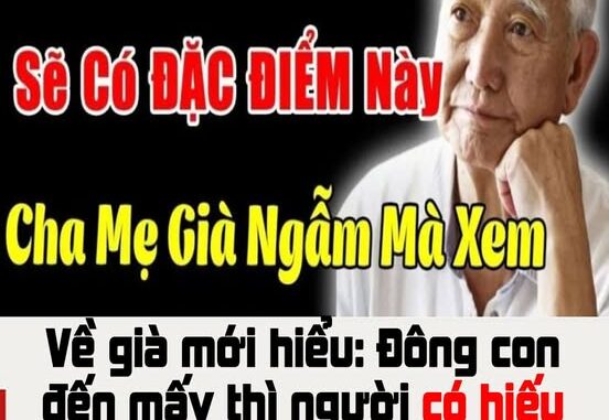 Về già mới hiểu: Đông con đến mấy thì người có hiếu nhất vẫn thường là đứa con này Về già mới hiểu: Đông con đến mấy thì người có hiếu nhất vẫn thường là đứa con này