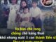 Vợ bán chè rong, chồng chở hàng thuê, khổ nhưng nuôi 3 con thành Tiến sĩ, Thạc sĩ nước ngoài