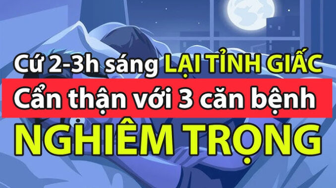 Cứ 2-3 giờ sáng lại tỉnh giấc, khó ngủ lại được: Không chỉ là chứng mất ngủ, đây có thể là dấu hiệu của 3 loại bệnh nghiêm trọng Cứ 2-3 giờ sáng lại tỉnh giấc, khó ngủ lại được: Không chỉ là chứng mất ngủ, đây có thể là dấu hiệu của 3 loại bệnh nghiêm trọng