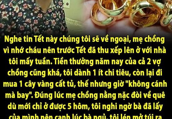 Mẹ chồng lên chơi với cháu mấy hôm đã nằng nặc đòi về luôn. Đúng lúc cây vàng tôi mới mua ở trong tủ không cánh mà bay, tôi nghi ngờ chính bà đã lấy mất của mình Mẹ chồng lên chơi với cháu mấy hôm đã nằng nặc đòi về luôn. Đúng lúc cây vàng tôi mới mua ở trong tủ không cánh mà bay, tôi nghi ngờ chính bà đã lấy mất của mình